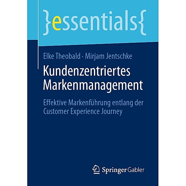 Kundenzentriertes Markenmanagement / essentials, Elke Theobald, Mirjam Jentschke