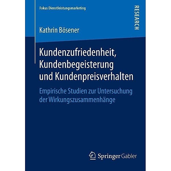 Kundenzufriedenheit, Kundenbegeisterung und Kundenpreisverhalten / Fokus Dienstleistungsmarketing, Kathrin Bösener