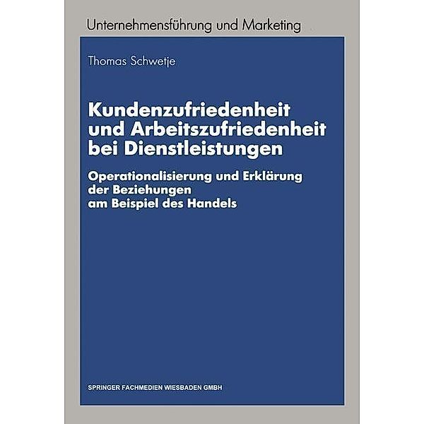 Kundenzufriedenheit und Arbeitszufriedenheit bei Dienstleistungen / Unternehmensführung und Marketing Bd.37, Thomas Schwetje