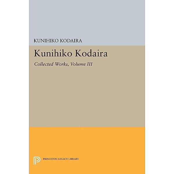 Kunihiko Kodaira, Volume III / Princeton Legacy Library Bd.1501, Kunihiko Kodaira