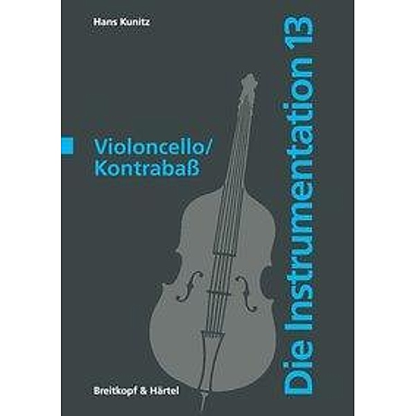 Kunitz, H: Instrumentation 13/ Violoncello /Kontrabass, Hans Kunitz