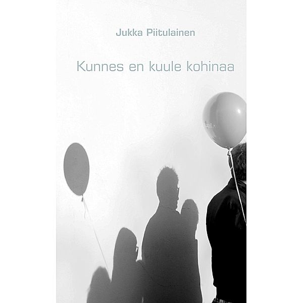 Kunnes en kuule kohinaa, Jukka Piitulainen