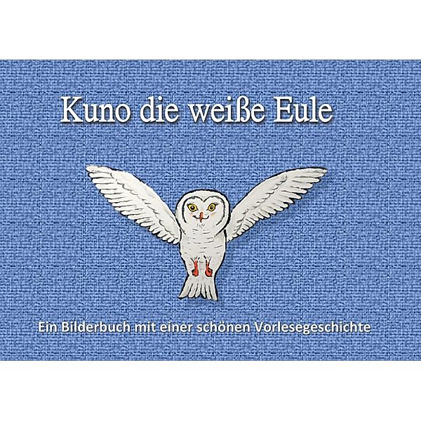 Kuno die weiße Eule / Vom Leben der weißen Tiere Bd.1, Christian Schmitz