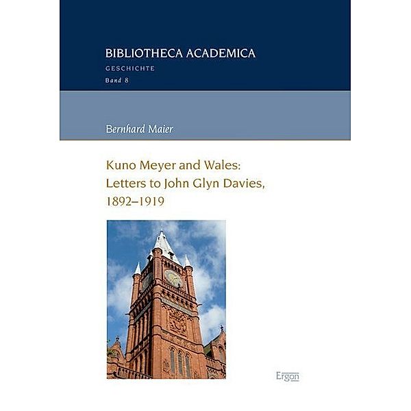 Kuno Meyer and Wales: Letters to John Glyn Davies, 1892-1919, Bernhard Maier