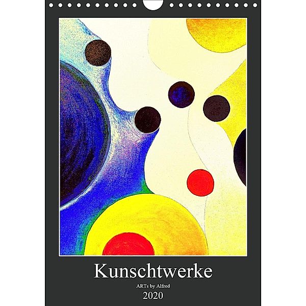 Kunschtwerke (Wandkalender 2020 DIN A4 hoch), ARTs by Alfred