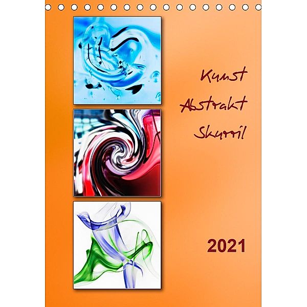Kunst - Abstrakt - Skurril (Tischkalender 2021 DIN A5 hoch), Klaus Kolfenbach
