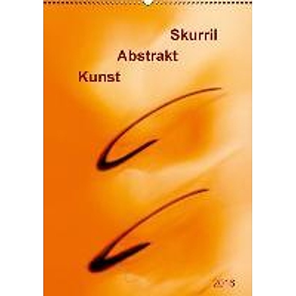 Kunst - Abstrakt - Skurril (Wandkalender 2016 DIN A2 hoch), Klaus Kolfenbach
