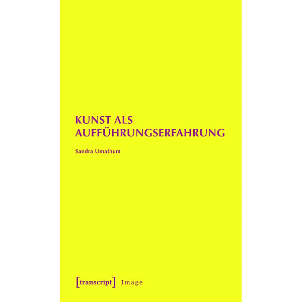 Kunst als Aufführungserfahrung / Image Bd.28, Sandra Umathum