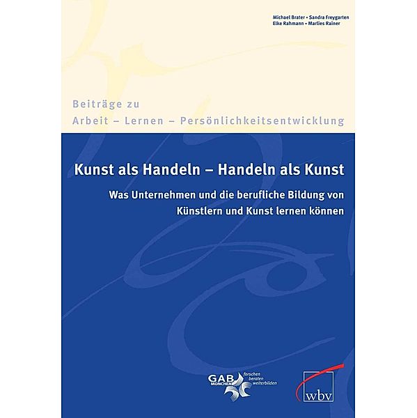 Kunst als Handeln - Handeln als Kunst / Beiträge zu Arbeit - Lernen - Persönlichkeitsentwicklung Bd.4, Michael Brater, Marlies Rainer, Elke Rahmann, Sandra Freygarten