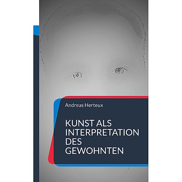 Kunst als Interpretation des Gewohnten, Andreas Herteux