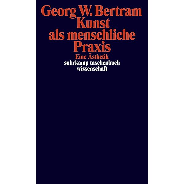Kunst als menschliche Praxis, Georg W. Bertram