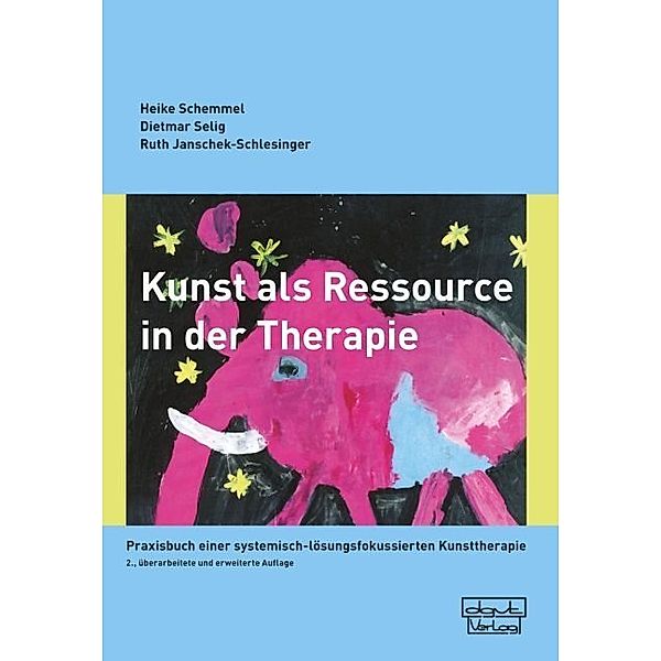 Kunst als Ressource in der Therapie, Heike Schemmel, Dietmar Selig, Ruth Janschek-Schlesinger