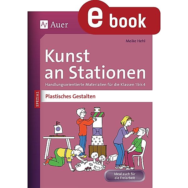 Kunst an Stationen Spezial Plastisches Gestalten / Stationentraining Grundschule Kunst/TG/Werken, Meike Hehl, Angelika Nette