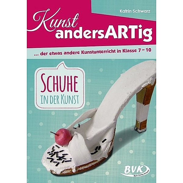 Kunst andersARTig / Kunst andersARTig: Schuhe in der Kunst, Katrin Schwarz