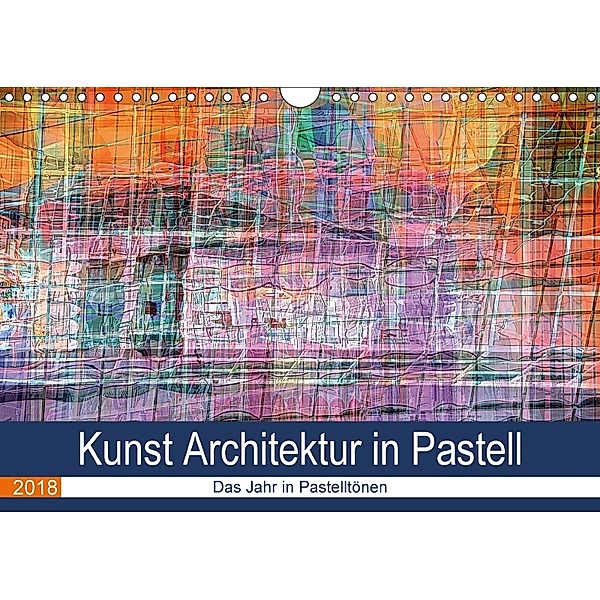 Kunst Architektur in Pastell (Wandkalender 2018 DIN A4 quer) Dieser erfolgreiche Kalender wurde dieses Jahr mit gleichen, Maurus Spescha