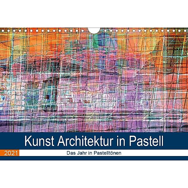 Kunst Architektur in Pastell (Wandkalender 2021 DIN A4 quer), Maurus Spescha