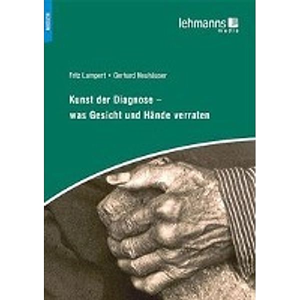 Kunst der Diagnose - Was Gesicht und Hände verraten, Fritz Lampert, Gerhard Neuhäuser