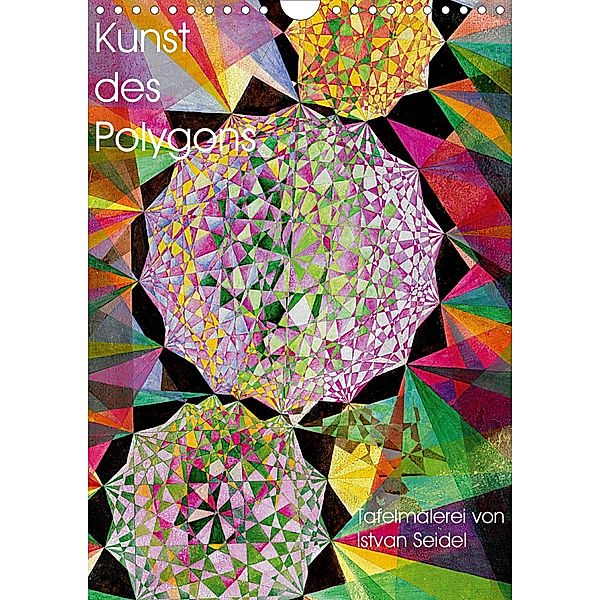 Kunst des Polygons (Wandkalender 2021 DIN A4 hoch), Istvan Seidel