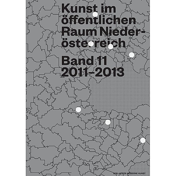Kunst im öffentlichen Raum Niederösterreich.Bd.11, Hildegund Amanshauser, Iris Andraschek, Hubert Lobnig, BIG ART, Silvia Eiblmayr, Martin Fritz, Renée Gadsden, H
