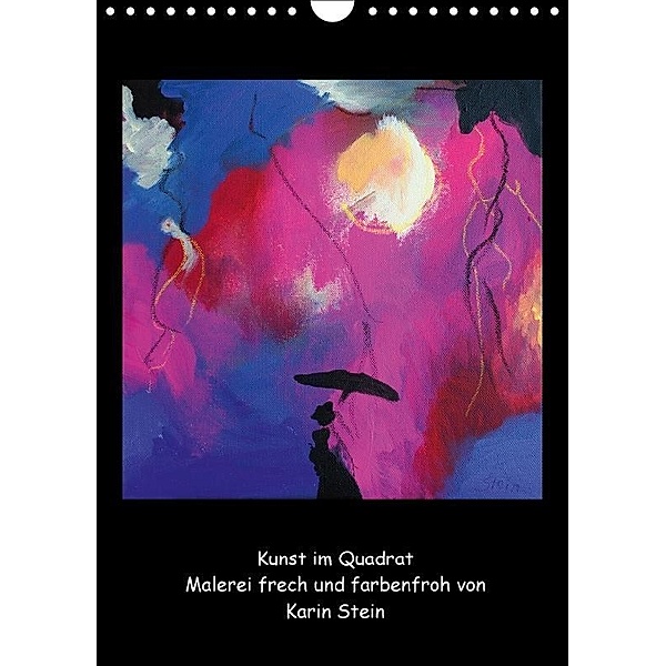 Kunst im Quadrat - Malerei frech und farbenfroh (Wandkalender 2017 DIN A4 hoch), Karin Stein