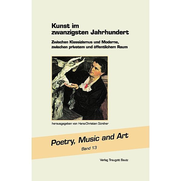 Kunst im Zwanzigsten Jahrhundert / Poetry, Music and Art Bd.13