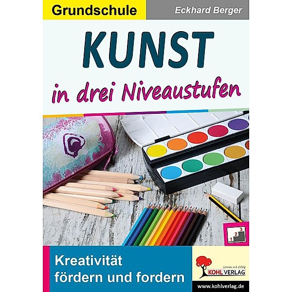 Kunst ... in drei Niveaustufen / Grundschule, Eckhard Berger