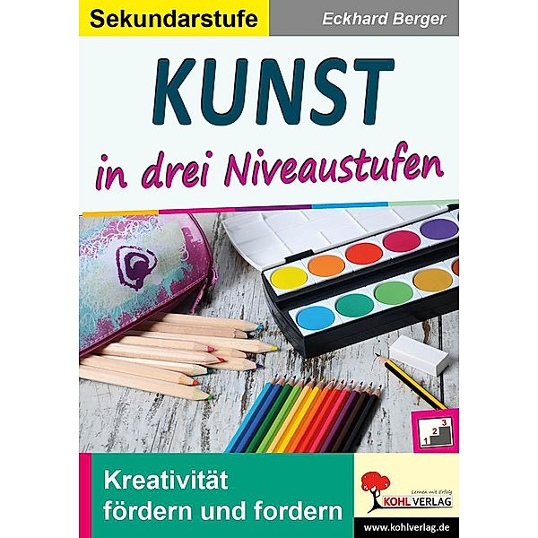 Kunst ... in drei Niveaustufen / Sekundarstufe, Eckhard Berger