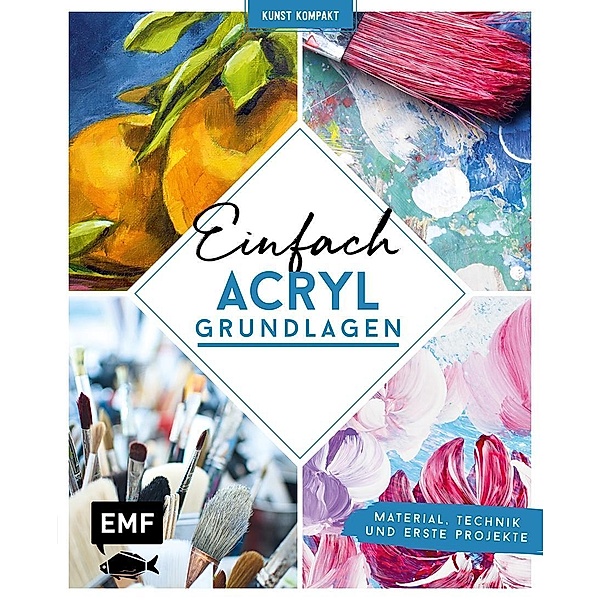 Kunst kompakt: Einfach Acryl - Das Grundlagenbuch, Edition Michael Fischer