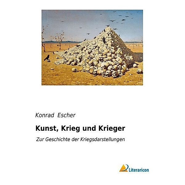 Kunst, Krieg und Krieger, Konrad Escher