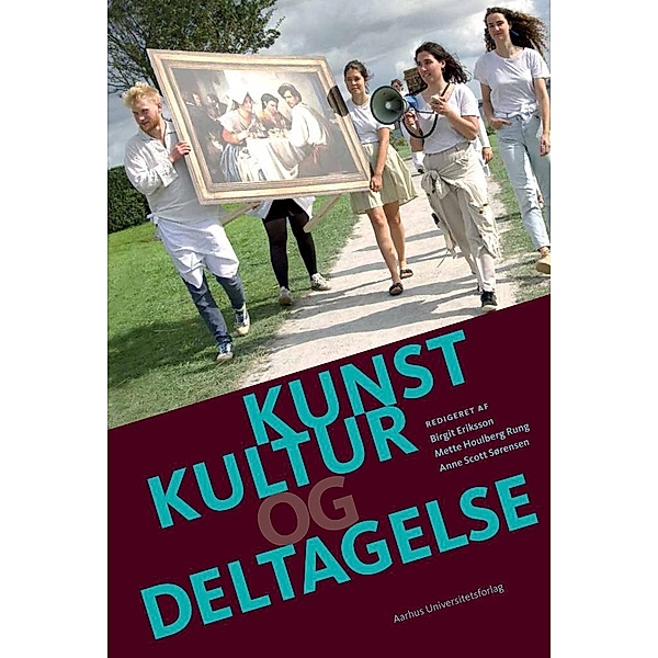 Kunst, kultur og deltagelse, Birgit Eriksson, Mette Houlberg Rung, Anne Scott Sørensen