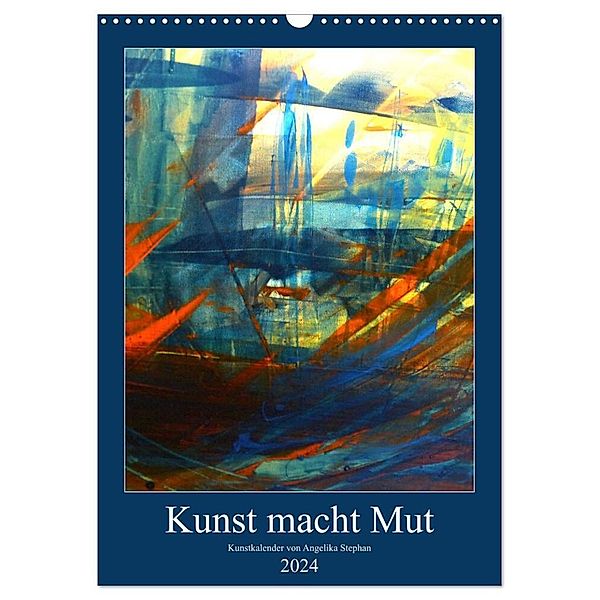 Kunst macht Mut (Wandkalender 2024 DIN A3 hoch), CALVENDO Monatskalender, Angelika Stephan