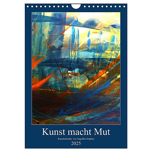 Kunst macht Mut (Wandkalender 2025 DIN A4 hoch), CALVENDO Monatskalender, Calvendo, Angelika Stephan