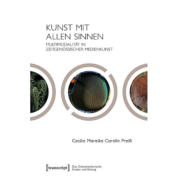 Kunst mit allen Sinnen / Das Dokumentarische. Exzess und Entzug Bd.4, Cecilia Mareike Carolin Preiss