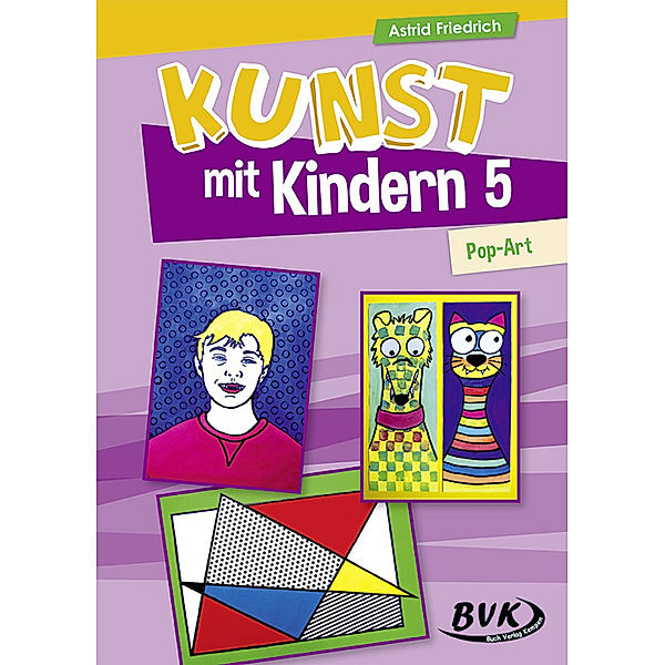 Kunst mit Kindern 5: Pop-Art.Bd.5, Astrid Friedrich