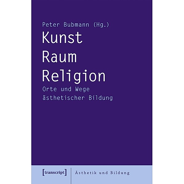 Kunst - Raum - Religion / Ästhetik und Bildung Bd.13