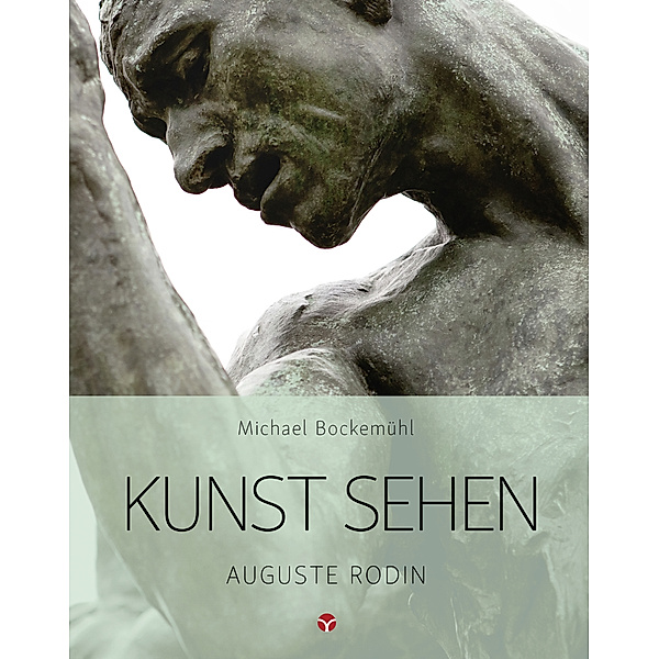 Kunst sehen - Auguste Rodin, Michael Bockemühl