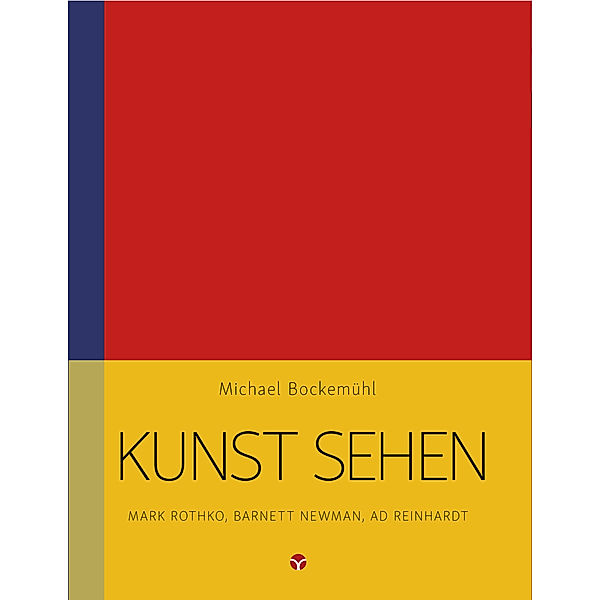 Kunst sehen - Mark Rothko, Barnett Newman, Ad Reinhardt, Michael Bockemühl