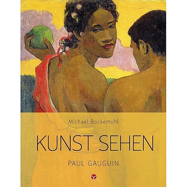 Kunst sehen - Paul Gauguin, Michael Bockemühl