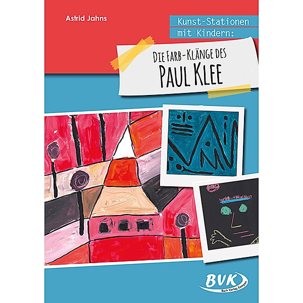 Kunst-Stationen mit Kindern: Die Farb-Klänge des Paul Klee, Astrid Jahns