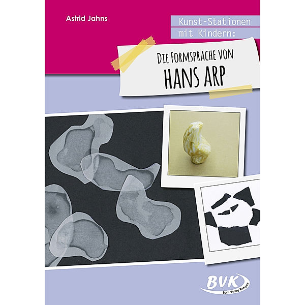 Kunst-Stationen mit Kindern: Die Formensprache von Hans Arp, Astrid Jahns