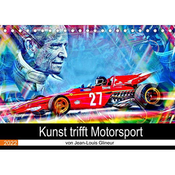 Kunst trifft Motorsport (Tischkalender 2022 DIN A5 quer), Jean-Louis Glineur