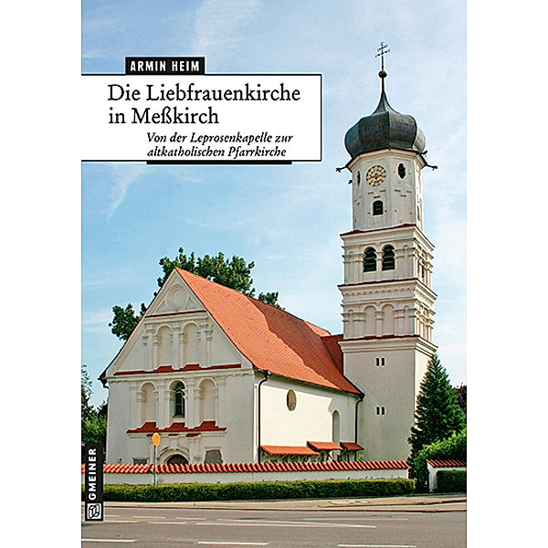 Kunst und Design im GMEINER-Verlag / Die Liebfrauenkirche in Meßkirch, Armin Heim