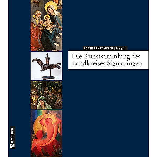 Kunst und Design im GMEINER-Verlag / Die Kunstsammlung des Landkreises Sigmaringen, Edwin Ernst Weber, Martin Mäntele, Bernhard Rüth, Manfred Tremmel, Armin Heim