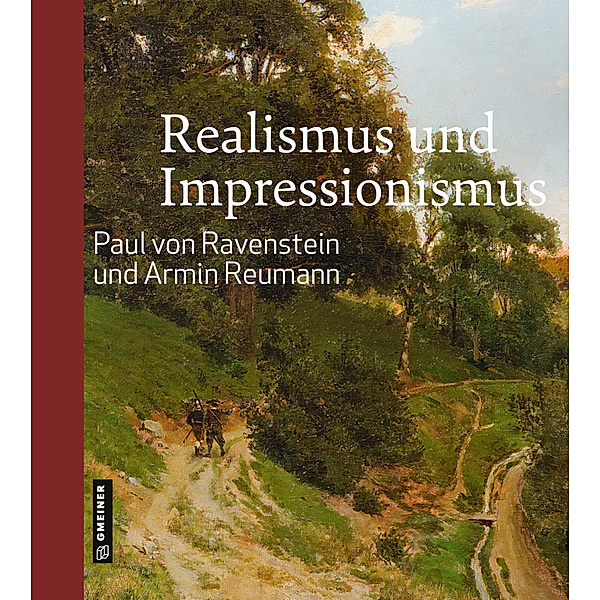 Kunst und Design im GMEINER-Verlag / Realismus und Impressionismus, Paul von Ravenstein, Armin Reumann