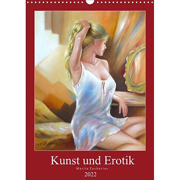 Kunst und Erotik 2022 (Wandkalender 2022 DIN A3 hoch), Marita Zacharias