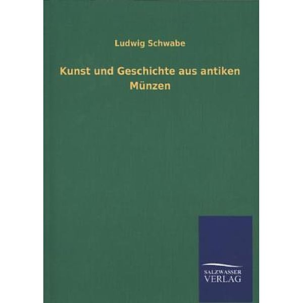 Kunst und Geschichte aus antiken Münzen, Ludwig Schwabe