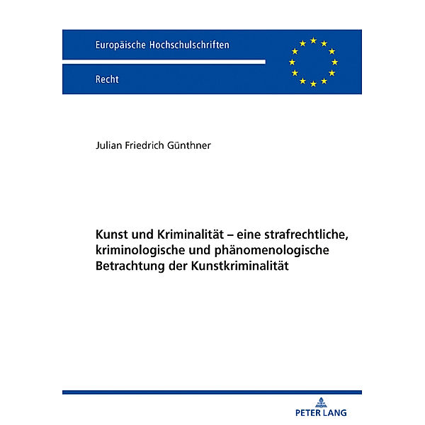 Kunst und Kriminalität - eine strafrechtliche, kriminologische und phänomenologische Betrachtung der Kunstkriminalität, Julian Günthner