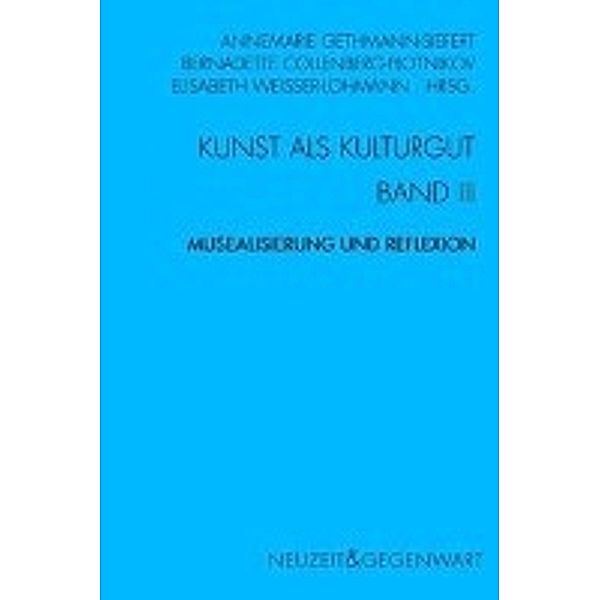 Kunst und Kulturgut. Band III: Musealisierung und Reflexion