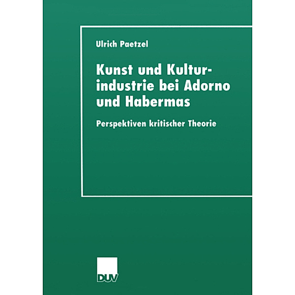 Kunst und Kulturindustrie bei Adorno und Habermas, Ulrich Paetzel