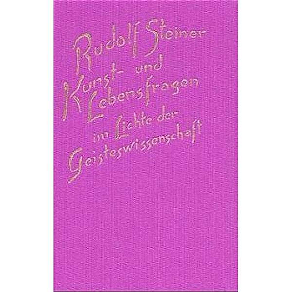 Kunst- und Lebensfragen im Lichte der Geisteswissenschaft, Rudolf Steiner